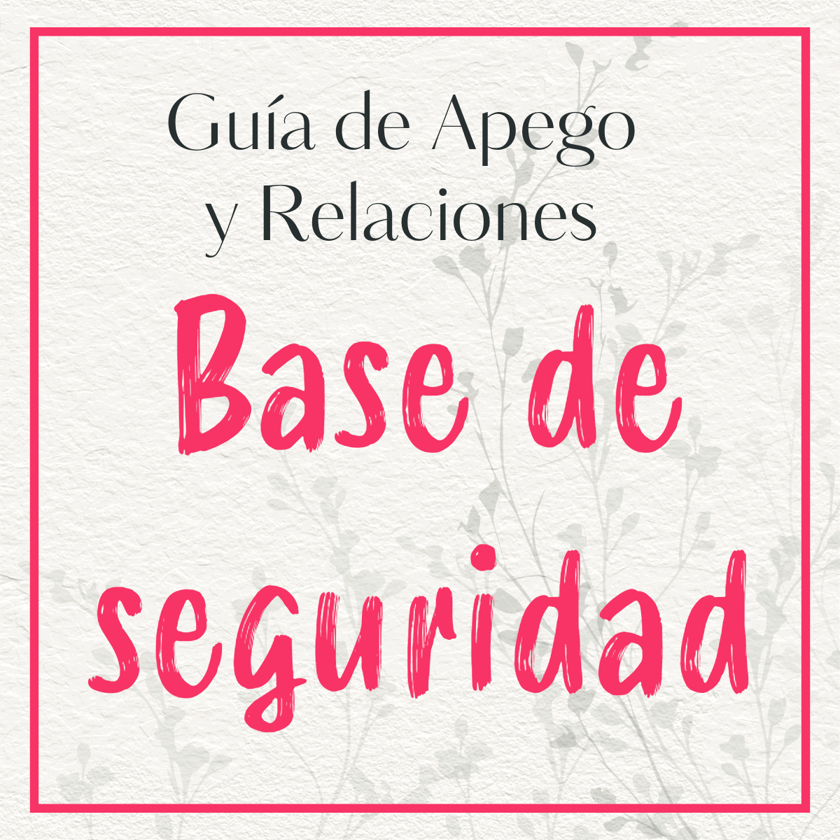 Imagen con marco rojo, texto 'Guía de apego y pareja: Base de seguridad en pareja', recurso visual de la guía sobre apego y relaciones de pareja.