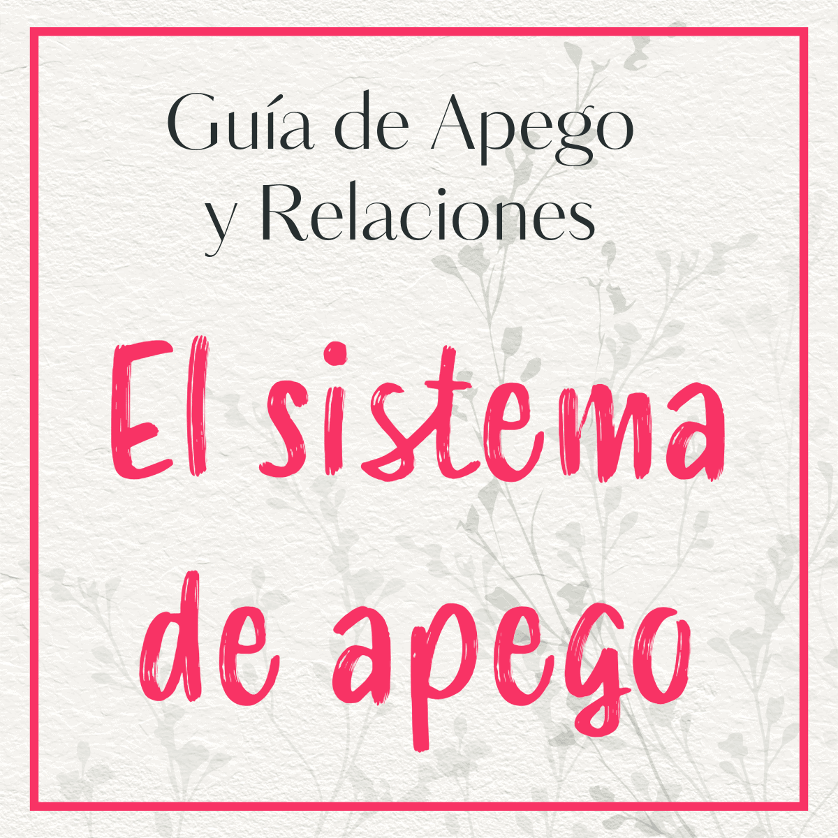 Imagen con marco rojo, texto 'Guía de apego y pareja: El sistema de apego', recurso visual de la guía sobre apego y relaciones de pareja.