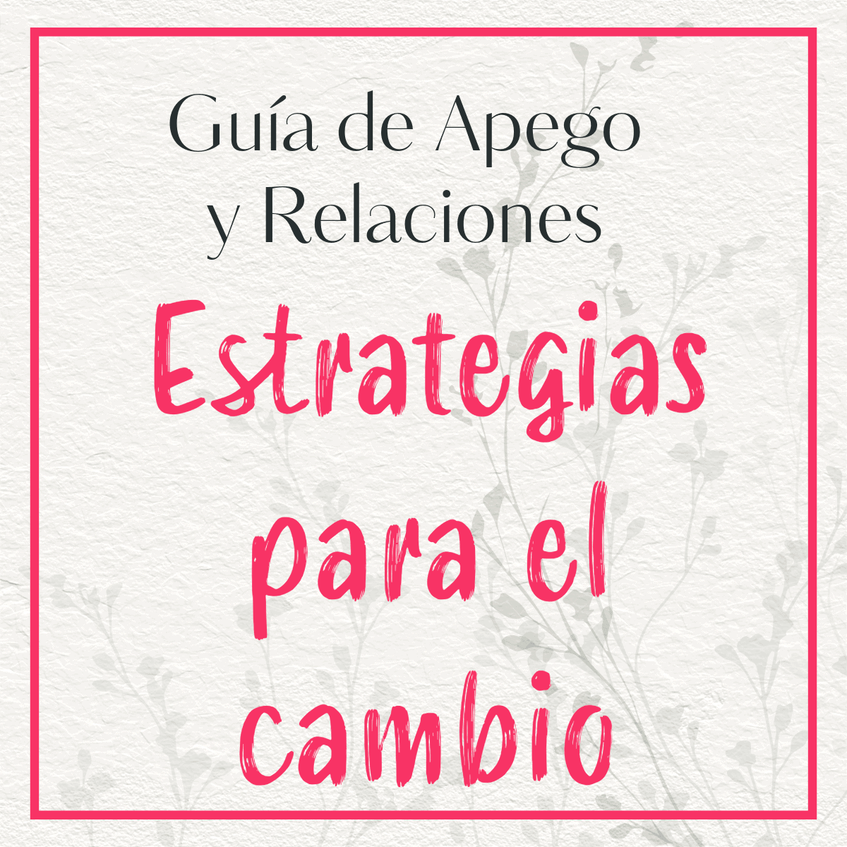 Imagen con marco rojo, texto 'Guía de apego y pareja: Estrategias para el cambio', recurso visual de la guía sobre apego y relaciones de pareja.