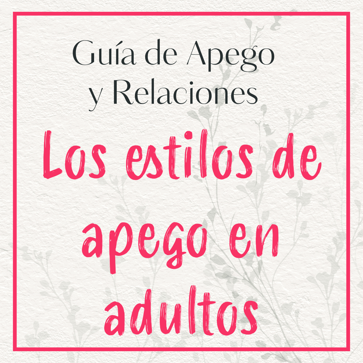 Imagen con marco rojo, texto 'Guía de apego y pareja: Los estilos de apego en adultos', recurso visual de la guía sobre apego y relaciones de pareja.