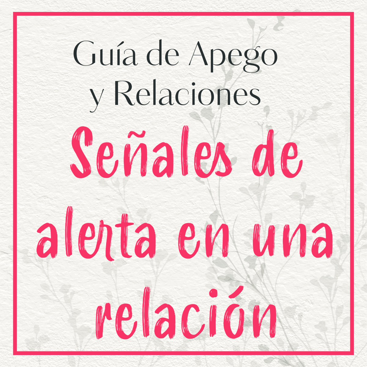 Imagen con marco rojo, texto 'Guía de apego y pareja: Señales de alerta en una relación de pareja', recurso visual de la guía sobre apego y relaciones de pareja.