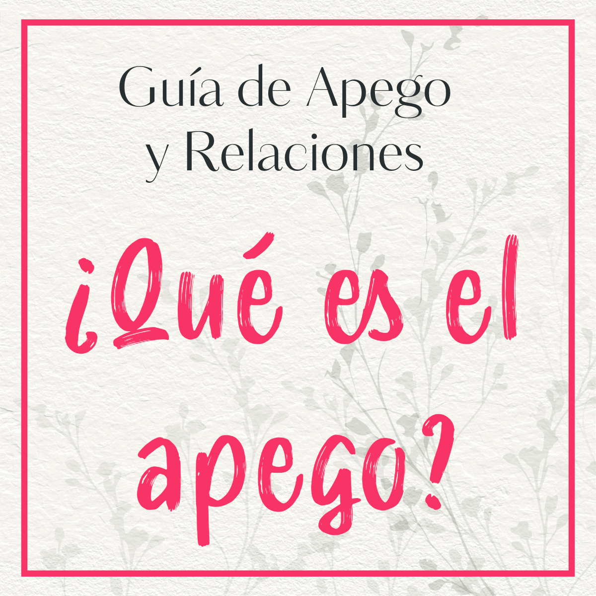 Imagen con marco rojo, texto 'Guía de apego y pareja: que es el apego', recurso visual de la guía sobre apego y relaciones de pareja.