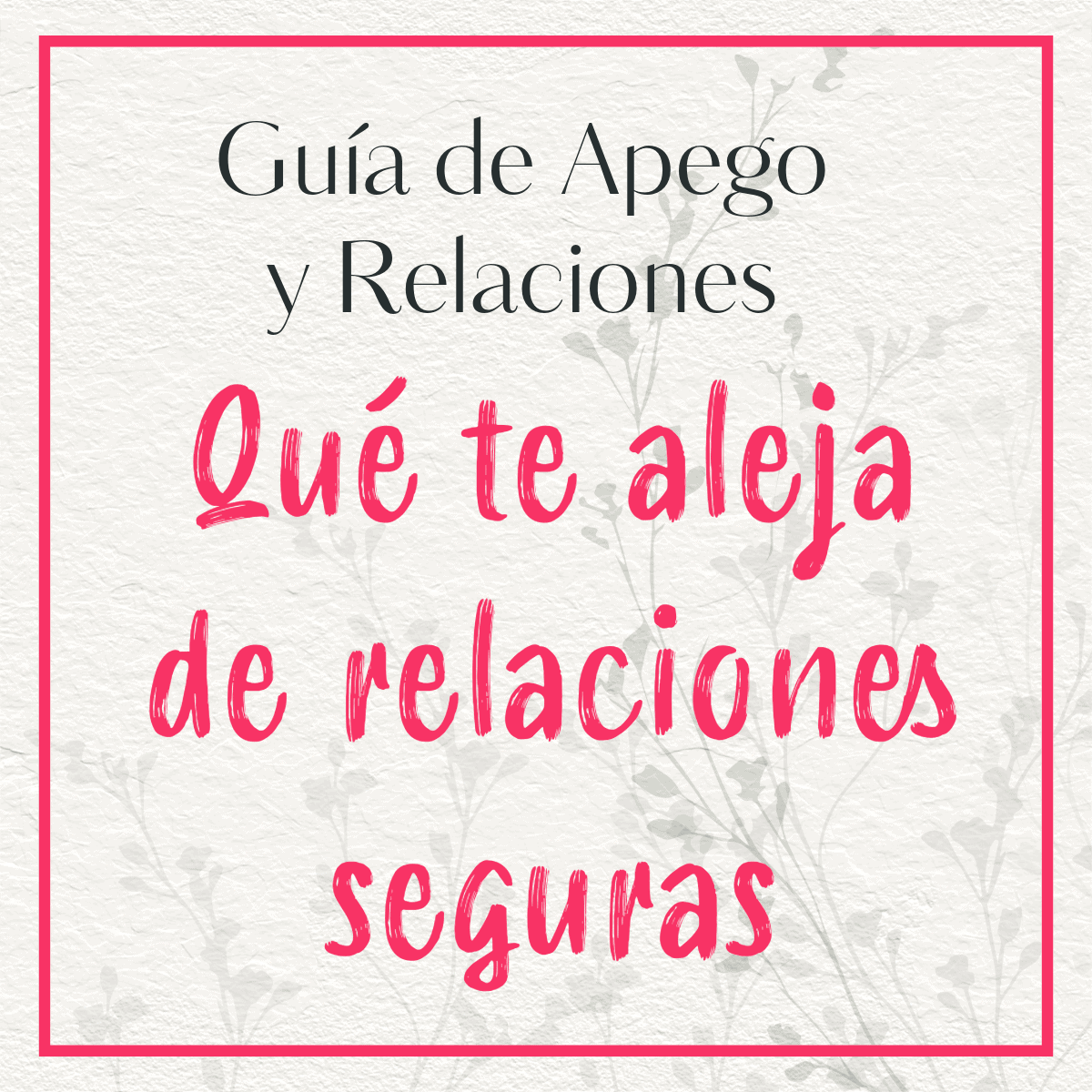 Imagen con marco rojo, texto 'Guía de apego y pareja: identificar lo que te aleja de relaciones seguras', recurso visual de la guía sobre apego y relaciones de pareja.