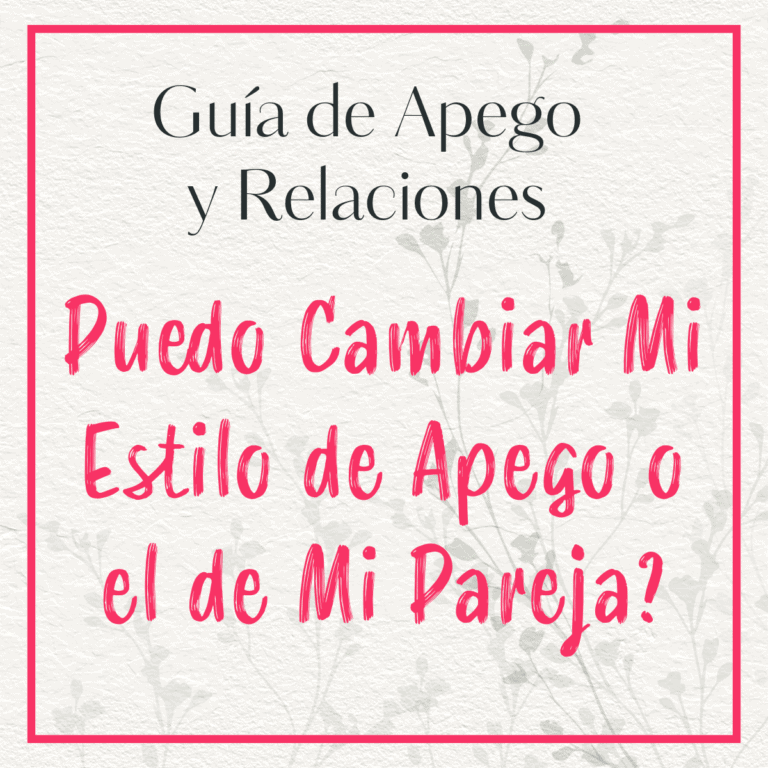 ¿Puedo cambiar mi estilo de apego? ¿Y el de mi pareja?