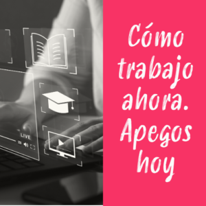 cómo trabajo ahora. apegos hoy