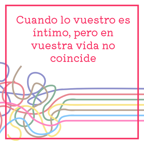 cuando lo vuestro es íntimo, pero en vuestra vida no coincide