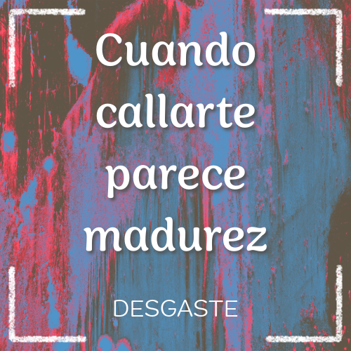 cuando callarte parece madurez