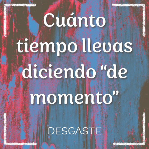 cuánto tiempo llevas diciendo “de momento”