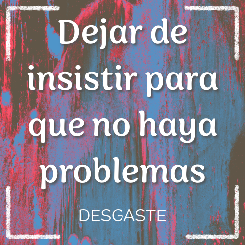 en qué dejaste de insistir para que no hubiera problemas