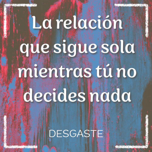 la relación que sigue sola mientras tú no decides nada