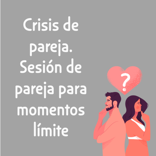 crisis de pareja. sesión de pareja para momentos límite