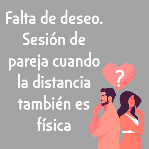 falta de deseo. sesión de pareja cuando la distancia también es física