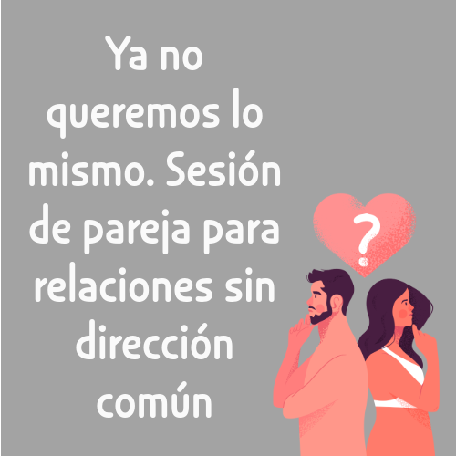 ya no queremos lo mismo. sesión de pareja para relaciones sin dirección común